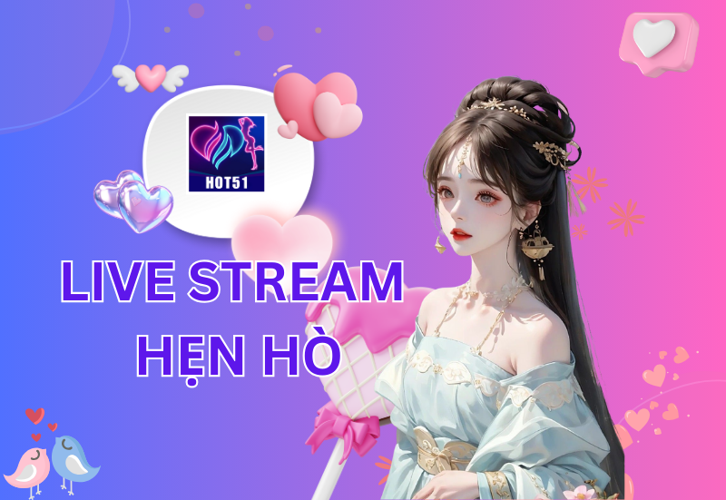 LIVE STREAM HẸN HÒ